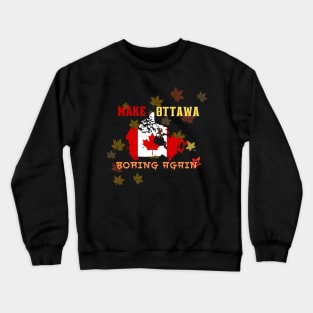 Make Ottawa Boring Again Crewneck Sweatshirt